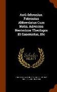 Anti-Febronius. Febronius Abbreviatus Cum Notis, Adversus Neotericos Theologos Et Canonistas, Etc