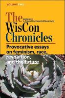 The Wiscon Chronicles, Volume 2: Provocative Essays on Feminism, Race, Revolution, and the Future