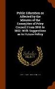 Public Education as Affected by the Minutes of the Committee of Privy Council from 1846 to 1852, With Suggestions as to Future Policy