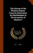 The History of the Western Empire, from Its Restoration by Charlemagne to the Accession of Charles V