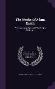 The Works of Adam Smith: The Nature and Causes of the Wealth of Nations
