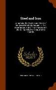Steel and Iron: Comprising the Practice and Theory of the Several Methods Pursued in Their Manufacture, and of Their Treatment in the
