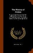 The History of Fiction: Being a Critical Account of the Most Celebrated Prose Works of Fiction, from the Earliest Greek Romances to the Novels