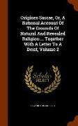 Origines Sacrae, Or, a Rational Account of the Grounds of Natural and Revealed Religion ... Together with a Letter to a Deist, Volume 2