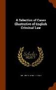 A Selection of Cases Illustrative of English Criminal Law