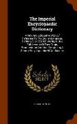 The Imperial Encyclopaedic Dictionary: A New and Exhaustive Work of Reference to the English Language, Defining Over 250,000 Words, with a Full Accoun