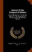 History Of The Conquest Of Mexico: With A Preliminary View Of The Ancient Mexican Civilization, And The Life Of The Conqueror, Hernando Cortés, Volume