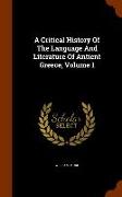 A Critical History of the Language and Literature of Antient Greece, Volume 1