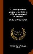 A Catalogue of the Library of the College of St. Margaret and St. Bernard: Commonly Called Queen's College, in the University of Cambridge, Volume 1