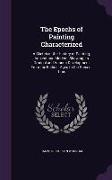 The Epochs of Painting Characterized: A Sketch of the History of Painting, Ancient and Modern, Showing its Gradual and Various Development From the Ea