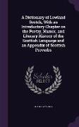 A Dictionary of Lowland Scotch, With an Introductory Chapter on the Poetry, Humor, and Literary History of the Scottish Language and an Appendix of Sc