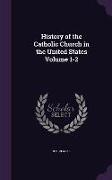 History of the Catholic Church in the United States Volume 1-2