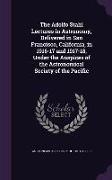 The Adolfo Stahl Lectures in Astronomy, Delivered in San Francisco, California, in 1916-17 and 1917-18, Under the Auspices of the Astronomical Society