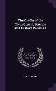 The Cradle of the Twin Giants, Science and History Volume 1