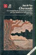 Oro Verde: La Conquista de La Selva Lacandona Por Los Madereros Tabasquenos, 1822-1949