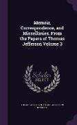 Memoir, Correspondence, and Miscellanies, From the Papers of Thomas Jefferson Volume 3