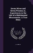 Seven Wives and Seven Prisons, or, Experiences in the Life of a Matrimonial Monomaniac. A True Story