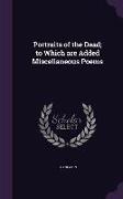 Portraits of the Dead, to Which are Added Miscellaneous Poems