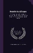 Royalty In All Ages: The Amusements, Eccentricities, Accomplishments, Superstitions, And Frolics Of The Kings And Queens Of Europe