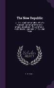 The New Republic: Or the Transition Complete, with an Approaching Change of National Empire, Based Upon the Commercial and Industrial Ex
