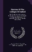 Statutes of the Colleges of Oxford: With Royal Patents of Foundation, Injunctions of Visitors, and Catalogues of Documents Relating to the University