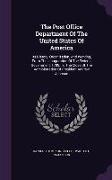 The Post Office Department Of The United States Of America: Its History, Organization, And Working, From The Inauguration Of The Federal Government, 1