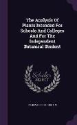 The Analysis Of Plants Intended For Schools And Colleges And For The Independent Botanical Student