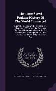 The Sacred And Profane History Of The World Connected: From The Creation Of The World To The Dissolution Of The Assyrian Empire At The Death Of Sardan