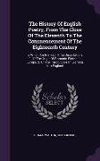 The History Of English Poetry, From The Close Of The Eleventh To The Commencement Of The Eighteenth Century: To Which Are Prefixed, Three Dissertation