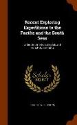 Recent Exploring Expeditions to the Pacific and the South Seas: Under the American, English, and French Governments