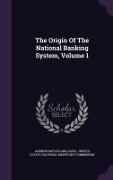 The Origin of the National Banking System, Volume 1