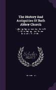 The History and Antiquities of Bath Abbey Church: Including Biographical Anecdotes of the Most Distinguished Persons Interred in That Edifice