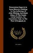 Persecution Expos'd, in Some Memoirs Relating to the Sufferings of John Whiting, and Many Others of the People Called Quakers, for Conscience Sake, in