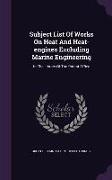 Subject List of Works on Heat and Heat-Engines Excluding Marine Engineering: In the Library of the Patent Office
