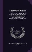 The Soul Of Alaska: A Comment And A Description, To Which Is Added A Catlogue Raisonné Of A Series Of Bronze Statutes Illustrative Of Alas
