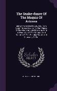 The Snake-dance Of The Moquis Of Arizona: Being A Narrative Of A Journey From Santa Fé, New Mexico, To The Villages Of The Moqui Indians Of Arizona, W