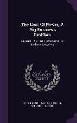The Cost of Power, a Big Business Problem: A Manual of Valuable Information for Business Executives
