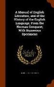 A Manual of English Literature, and of the History of the English Language, from the Norman Conquest, With Numerous Specimens