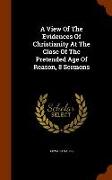 A View of the Evidences of Christianity at the Close of the Pretended Age of Reason, 8 Sermons