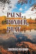 Pause, Ponder, Pray