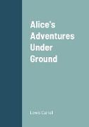 Alice's Adventures Under Ground