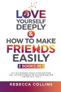 Love Yourself Deeply & How To Make Friends Easily - 2 Books In 1