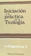 Iniciación a la práctica de la teología. Tomo II. Dogmática 1