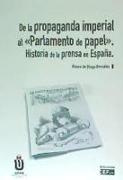 De la propaganda imperial al "parlamento del papel" : historia de la prensa en España