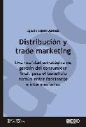 Distribución y trade marketing : una realidad estratégica de gestión del consumidor final, para el beneficio común entre fabricantes e intermediarios