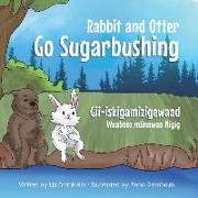Rabbit and Otter Go Sugarbushing: Gii-iskigamizigewaad Waabooz miinawaa Nigig