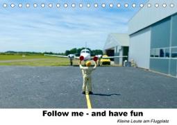 Follow me-and have fun kleine Leute am Flugplatz (Tischkalender 2023 DIN A5 quer)