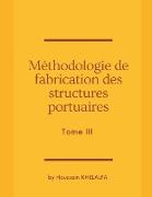Méthodologie de fabrication des structures portuaires (Tome III)
