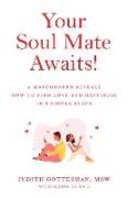 Your Soul Mate Awaits!: A Matchmaker Reveals How to Find Love and Happiness in 3 Simple Steps
