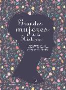 Grandes mujeres de la historia : personajes entre el mito y el olvido que cambiaron el mundo